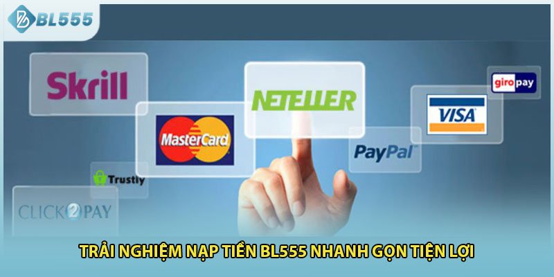 Trải nghiệm nạp tiền BL555 nhanh gọn tiện lợi
